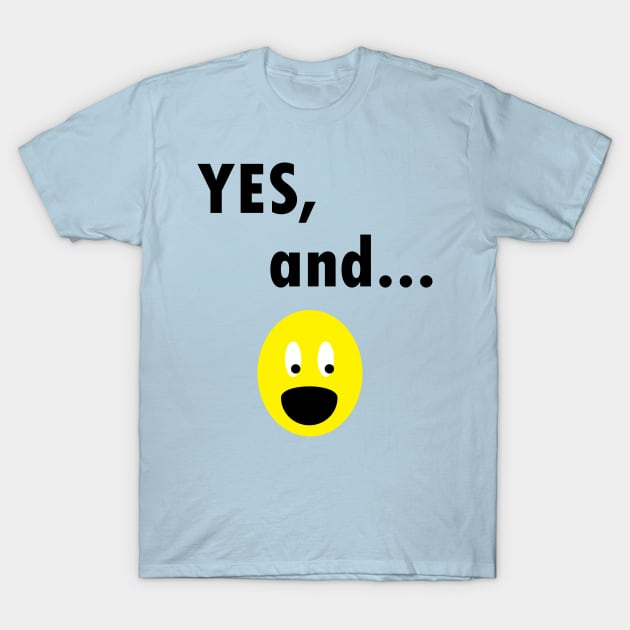 Yes, And...Funny Improv Strategy T-Shirt by MichelleBoardman